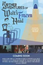 Watch The Further Adventures of Walt\'s Frozen Head M4ufree