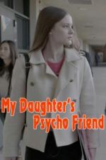 Watch My Daughter\'s Psycho Friend M4ufree