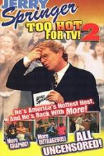 Watch Jerry Springer To Hot For TV 2 M4ufree