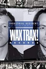 Watch Industrial Accident: The Story of Wax Trax! Records M4ufree