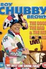 Watch Roy Chubby Brown: The Good, The Bad And The Fat Bastard M4ufree