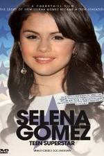 Watch Selena Gomez: Teen Superstar - Unauthorized Documentary M4ufree