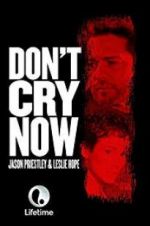 Watch Don\'t Cry Now M4ufree