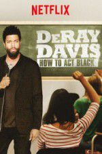 Watch DeRay Davis: How to Act Black M4ufree