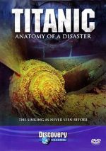 Watch Titanic: Anatomy of a Disaster Online M4ufree