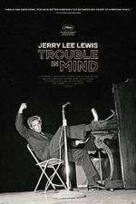 Watch Jerry Lee Lewis: Trouble in Mind Online M4ufree