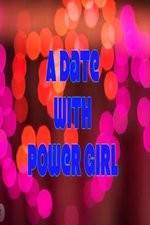 Watch A Date with Power Girl M4ufree