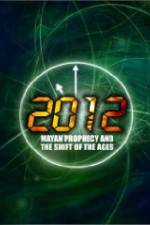 Watch 2012: Mayan Prophecy and the Shift of the Ages M4ufree