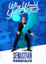 Watch Sebastian Maniscalco: Why Would You Do That? (TV Special 2016) Online M4ufree