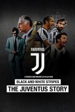 Watch Black and White Stripes: The Juventus Story Online M4ufree