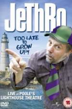 Watch Jethro: Too Late to Grow Up M4ufree