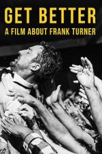 Watch Get Better: A Film About Frank Turner Online M4ufree