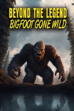Watch Beyond the Legend: Bigfoot Gone Wild Online M4ufree