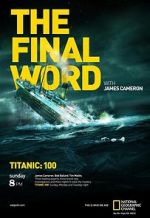 Watch Titanic: The Final Word with James Cameron Online M4ufree