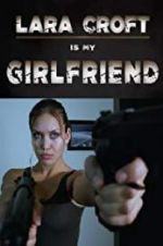 Watch Lara Croft Is My Girlfriend M4ufree