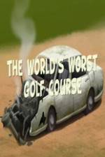 Watch The Worlds Worst Golf Course Online Putlocker