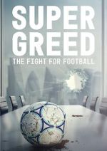 Watch Super Greed: The Fight for Football Online M4ufree