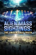 Watch Alien Mass Sightings: The Undeniable Truth Online M4ufree