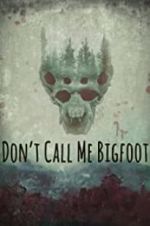 Watch Don\'t Call Me Bigfoot Online M4ufree