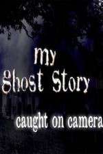 Watch My Ghost Story: Caught On Camera M4ufree