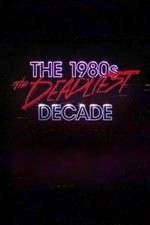 Watch The 1980s: The Deadliest Decade M4ufree