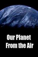 Watch M4ufree Our Planet From the Air Online