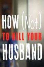 Watch How Not to Kill Your Husband M4ufree