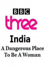 Watch India - A Dangerous Place To Be A Woman M4ufree