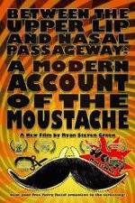 Watch Between the Upper Lip and Nasal Passageway A Modern Account of the Moustache M4ufree