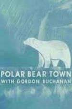 Watch Life in Polar Bear Town with Gordon Buchanan M4ufree