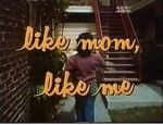 Watch Like Mom, Like Me M4ufree