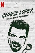 Watch George Lopez: We\'ll Do It for Half M4ufree