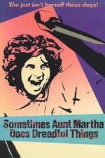Watch Sometimes Aunt Martha Does Dreadful Things M4ufree