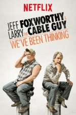 Watch Jeff Foxworthy & Larry the Cable Guy: We've Been Thinking M4ufree