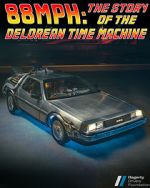 Watch 88MPH: The Story of the DeLorean Time Machine M4ufree