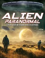 Watch Alien Paranormal: UFOs and Bizarre Encounters M4ufree