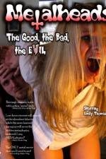 Watch Metalheads The Good the Bad and the Evil M4ufree