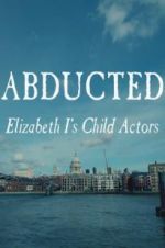 Watch Abducted: Elizabeth I\'s Child Actors M4ufree