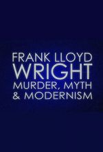 Watch Frank Lloyd Wright: Murder, Myth & Modernism M4ufree