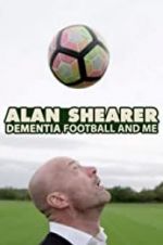 Watch Alan Shearer: Dementia, Football & Me M4ufree