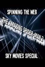 Watch Amazing Spider-Man 2 Spinning The Web Sky Movies Special M4ufree