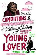 Watch On the Conditions and Possibilities of Hillary Clinton Taking Me as Her Young Lover M4ufree