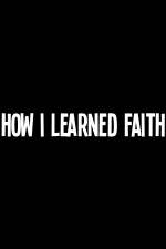 Watch How I Learned Faith M4ufree