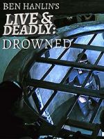 Watch Ben Hanlin\'s Live & Deadly: Drowned M4ufree