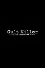 Watch Cult Killer: The Story of Rick Rodriguez M4ufree