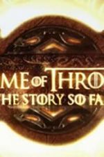 Watch Game of Thrones: The Story So Far M4ufree