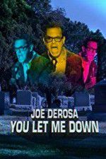 Watch Joe Derosa You Let Me Down M4ufree