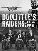 Watch Doolittle\'s Raiders: A Final Toast M4ufree