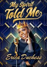 Watch Erica Duchess: My Spirit Told Me M4ufree