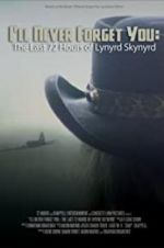 Watch I\'ll Never Forget You: The Last 72 Hours of Lynyrd Skynyrd M4ufree